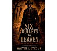 Six Bullets to Heaven: Rise of the Iron Rider