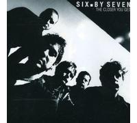 Six By Seven - Closer You Get