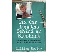 Six Car Lengths Behind an Elephant: Undercover & Overwhelmed as a CIA Wife and Mother