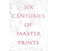 Six centuries of master prints : treasures from the Herbert Greer French collection