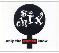 Six Chix - Only the Women Know