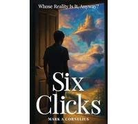 Six Clicks Whose Reality Is It, Anyway?