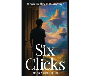 Six Clicks Whose Reality Is It, Anyway?