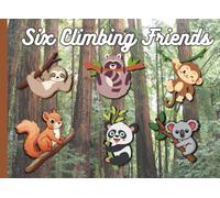 Six Climbing Friends: A Cozy Counting Book for Toddlers and Preschoolers About Friendship, Forest Animals, and Rest (The Six Friends Series)