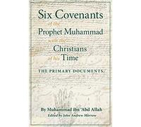 Six Covenants of the Prophet Muhammad with the Christians of His Time: The Primary Documents