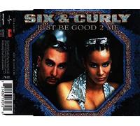 Six & Curly - Just Be Good 2 Me