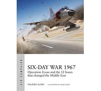 Six-Day War 1967: Operation Focus and the 12 hours that changed the Middle East (Air Campaign)