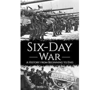 Six-Day War: A History from Beginning to End (Palestine Israeli Conflict)