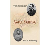 Six Days of Awful Fighting: Cavalry Operations on the Road to Cold Harbor