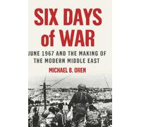 Six Days of War: June 1967 and the Making of the Modern Middle East