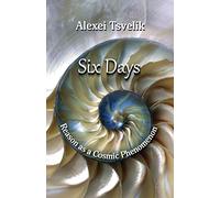 Six Days: Reason as a Cosmic Phenomenon