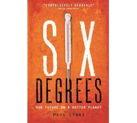 Six Degrees: Our Future on a Hotter Planet