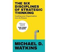 The Six Disciplines of Strategic Thinking : Leading Your Organization Into the Future