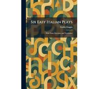 Six Easy Italian Plays: With Notes, Exercises, and Vocabulary