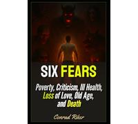 Six Fears: Poverty, Criticism, Ill Health, Loss of Love, Old Age, and Death (Redpilled Wisdom (satire))