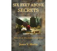 SIX FEET ABOVE SECRETS: Memoir of Discontent and Hope