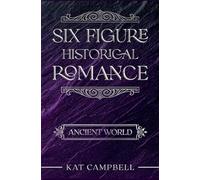 Six Figure Historical Romance: Ancient World: 1 (The Historical Romance Companion)