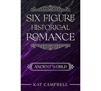Six Figure Historical Romance: Ancient World: Writing Craft For Historical Romance Authors (The Historical Romance Companion Series)