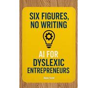 SIX FIGURES WITH NO WRITING: AI FOR DYSLEXIC ENTREPRENEURS