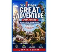 Six Flags Great Adventure, New Jersey: A Complete Travel Guide: From Roller Coasters to the Wild Safari - Everything You Need for Your Visit