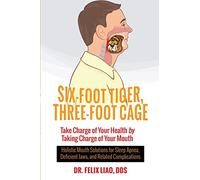 Six-Foot Tiger, Three-Foot Cage: Take Charge of Your Health by Taking Charge of Your Mouth