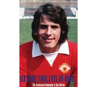 Six Foot Two, Eyes OF Blue...: The Authorised Biography of Jim Holton
