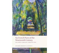 Six French Poets of the Nineteenth Century: With parallel French Text (Oxford World's Classics)