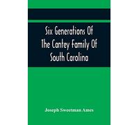 Six Generations Of The Cantey Family Of South Carolina