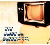 Six Going On Seven - American't: (OR WON'T)