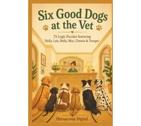 Six Good Dogs at the Vet: 75 Logic Puzzles (Six Good Dogs Logic Puzzle Series)