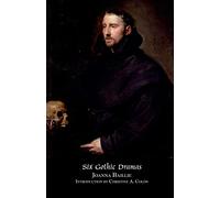 Six Gothic Dramas: De Monfort, Orra, the Dream, the Family Legend, the Phantom, Witchcraft (Valancourt Classics)