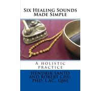 Six Healing Sounds: A holistic practice by Hendrik Santo (2015-12-17)