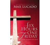 Six Hours One Friday: Living in the Power of the Cross