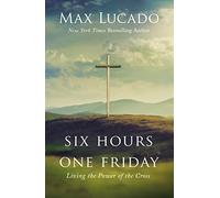 Six Hours One Friday: Living the Power of the Cross