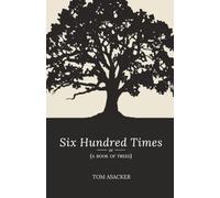 Six Hundred Times or (A Book of Trees)