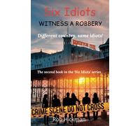 Six Idiots Witness a Robbery: Different country, same idiots! (The Six Idiots Series)