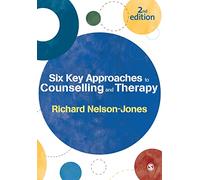 Six Key Approaches to Counselling and Therapy