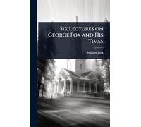 Six Lectures on George Fox and His Times