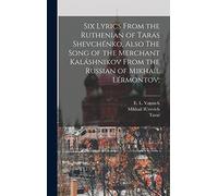 Six Lyrics From the Ruthenian of Tarás Shevchénko, Also The Song of the Merchant Kaláshnikov From the Russian of Mikhaíl Lérmontov;