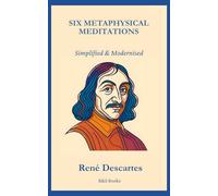 Six Metaphysical Meditations: Simplified and Modernised