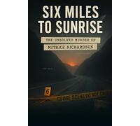 Six Miles to Sunrise: The Unsolved Murder of Mitrice Richardson, The Lost Hills Release Case, Dark Canyon-Malibu