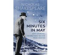 Six Minutes in May: How Churchill Unexpectedly Became Prime Minister