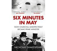 Six Minutes in May: How Churchill Unexpectedly Became Prime Minister