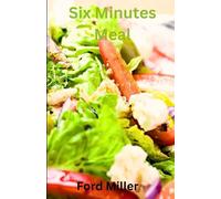 Six Minutes Meal: Relish the speed:Delectable meal in six minutes