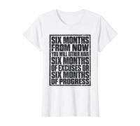 Six Months from Now Either Have Excuses Or Progress Motivate Value Graphic T-Shirt, Women, White, XS