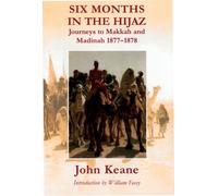 Six Months in the Hijaz: Journeys to Makkah and Madinah 1877-1878