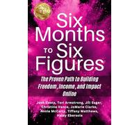 Six Months to Six Figures: The Proven Path to Building Freedom, Income, and Impact Online