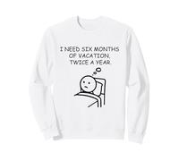 Six Months Vacation Twice A Year Humor Sweatshirt