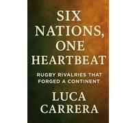 Six Nations, One Heartbeat: Rugby Rivalries That Forged a Continent