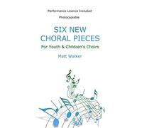 Six New Choral Pieces For Youth And Children's Choirs: Photocopiable; Perfomance licence included